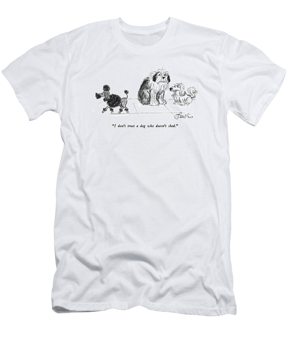 I Dont Trust a Dog Who Doesnt Shed Edward Frascin T-Shirt