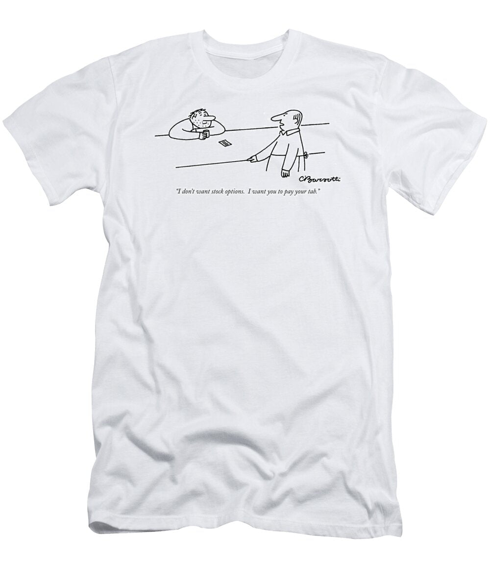 I Dont Want Stock Options I Want You to Pay Charles Barsott T-Shirt