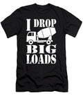 I Drop Big Loads Cement Trucker Me T-Shirt