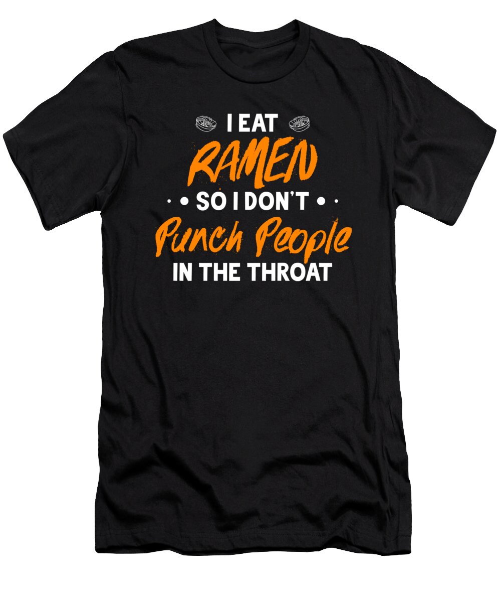 I Eat Ramen So I Dont Punch People in the Throat Orange Pieces T-Shirt