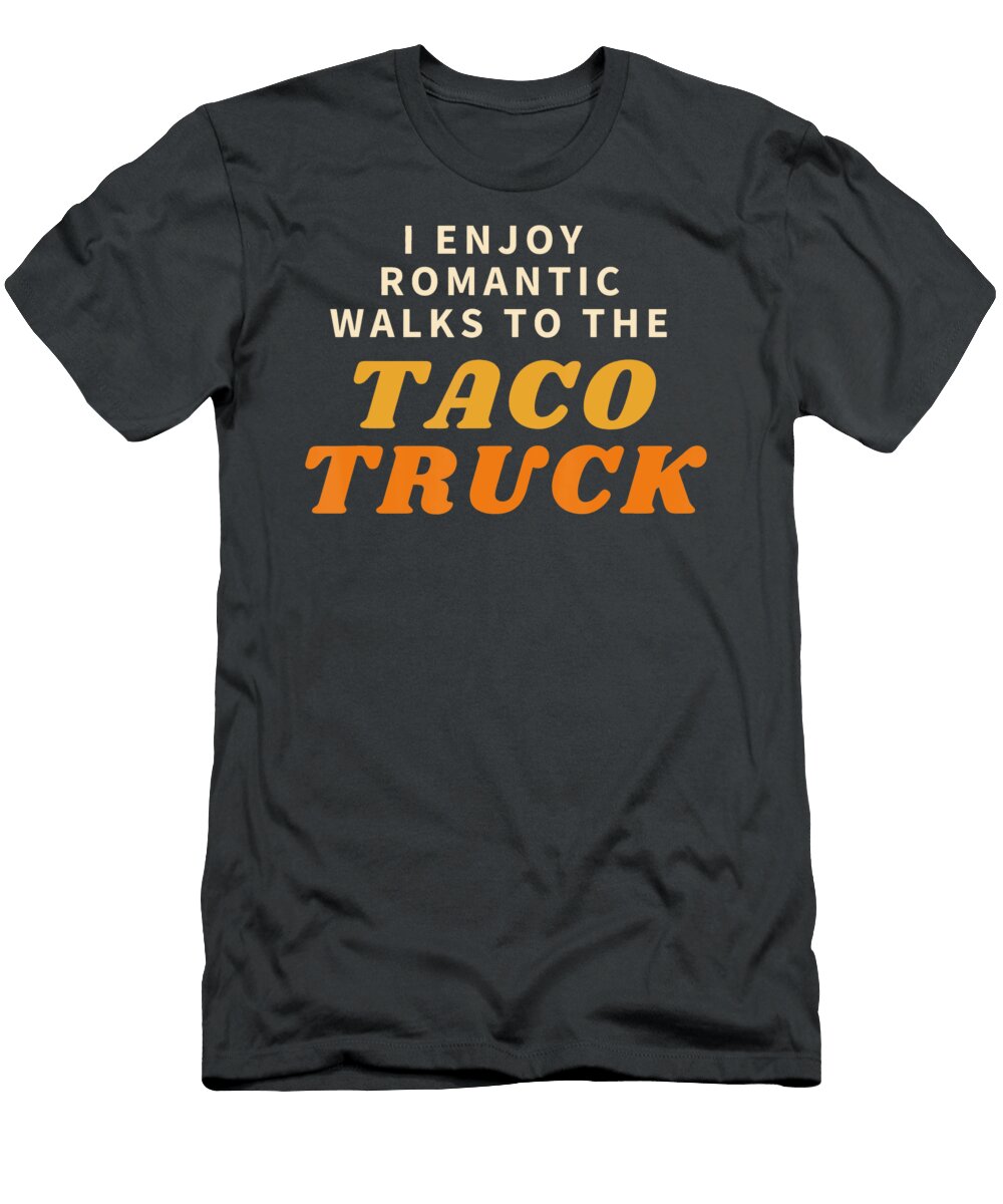 I Enjoy Romantic Walks to the Taco Truck Anh Nguyen T-Shirt