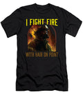 I Fight Fire with Hair on Point Fireman Firefighter Maximus Designs T-Shirt