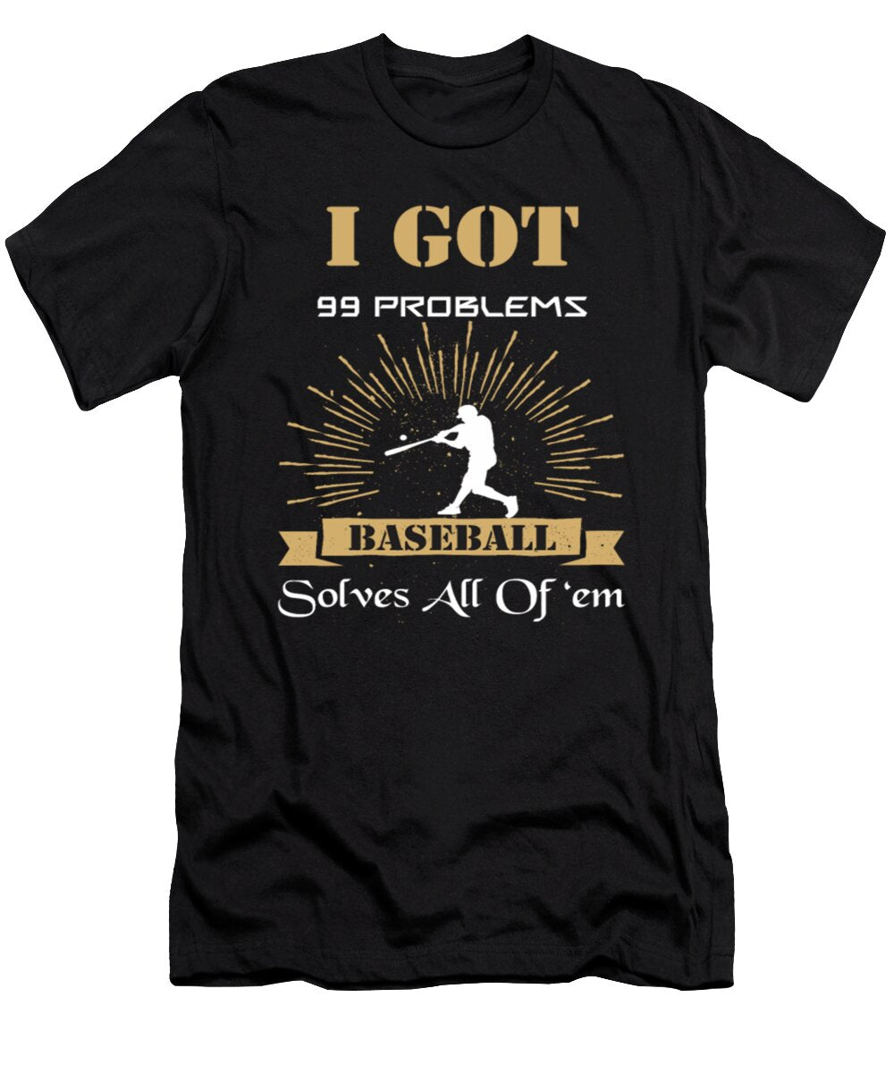 I Got 99 Problems Baseball Tinh Tran Le Thanh T-Shirt