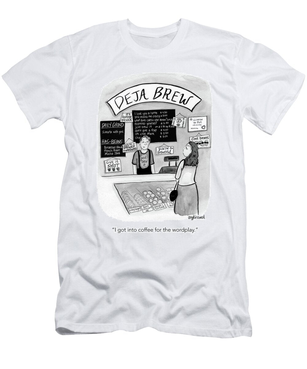 I Got Into the Coffee for the Wordplay Amy Kurzweil T-Shirt