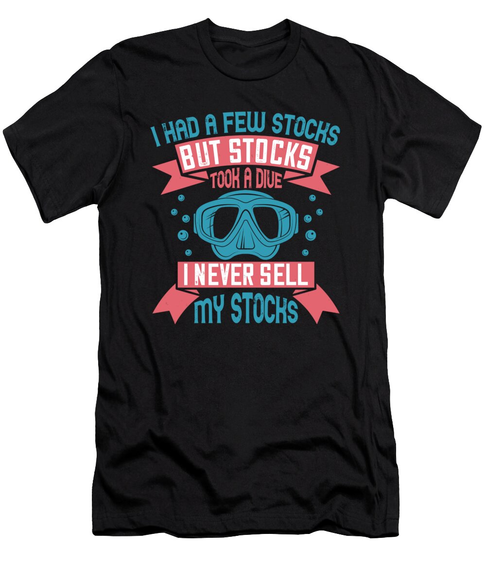 I Had a Few Stocks But Stocks Took a Dive I Never Sell My Stocks Jacob Zelazny T-Shirt