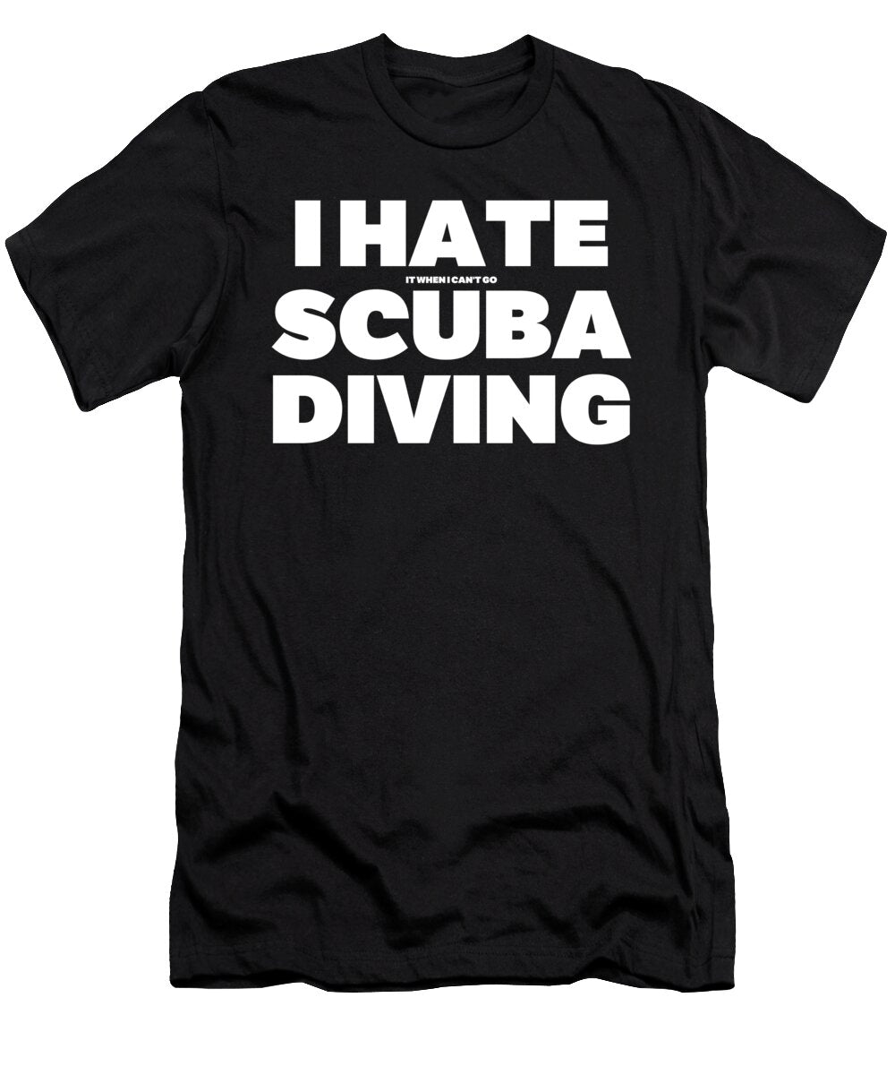 I Hate It When I Cant Go Scuba Diving Do Tran Quang T-Shirt
