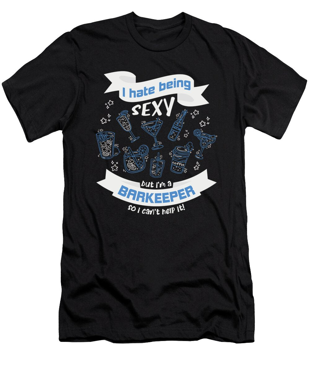 I Hate to Be Sexy But I Am a Barkeeper Greenoptix T-Shirt