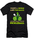 I Have a Pickle and Two Balls Anyone Wants to Arthur Scott T-Shirt