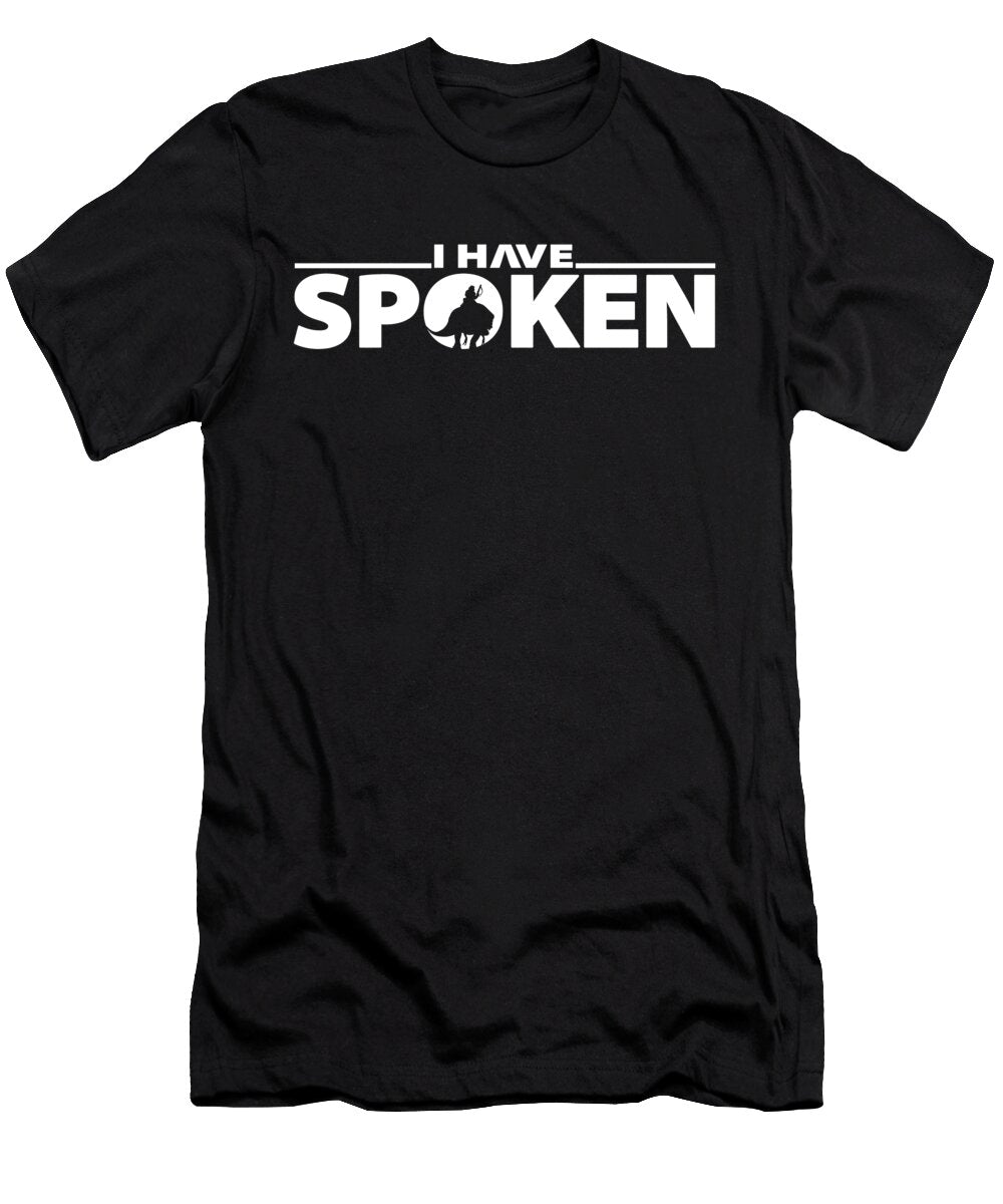 I Have Spoken Dopeyart Design T-Shirt