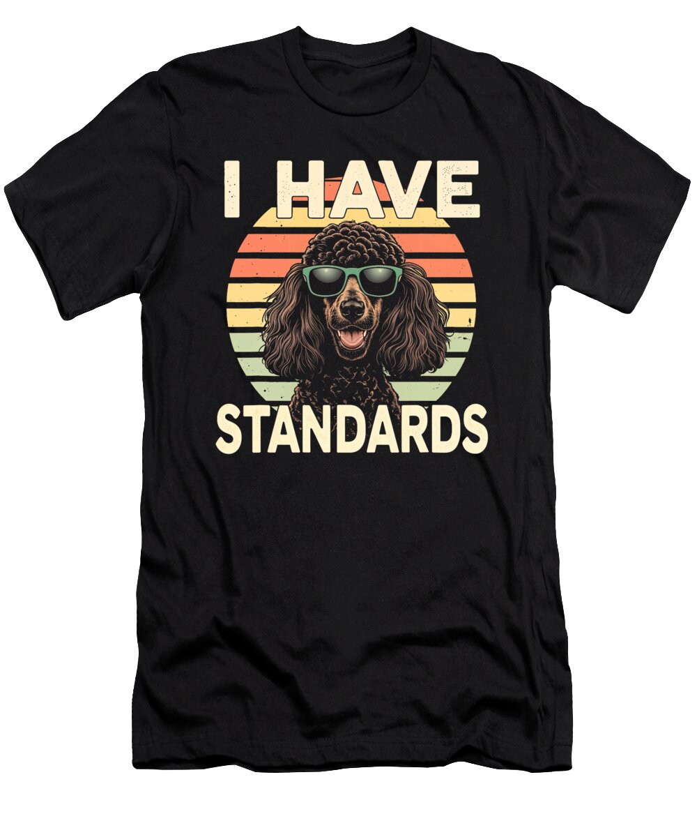 I Have Standards Dog Poodle Pet Owner Canine Yah Lishr T-Shirt