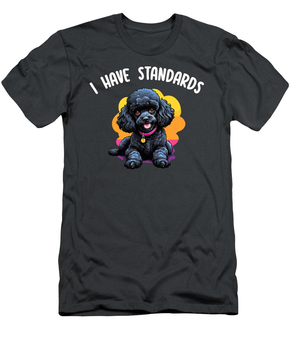 I Have Standards Poodle Cute Black Poodle Dog Sophie Eleanor T-Shirt