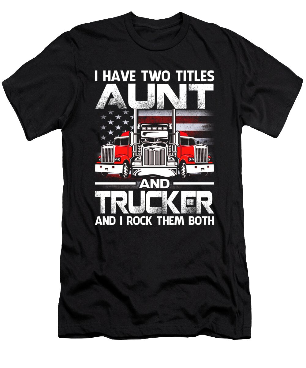 I Have Two Titles Aunt and Trucker and I Rock Them Both US Flag Dhbubble T-Shirt