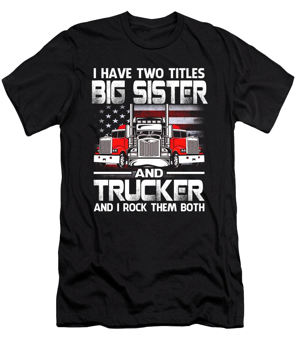 I Have Two Titles Big Sister and Trucker and I Rock Them Both US Flag Dhbubble T-Shirt