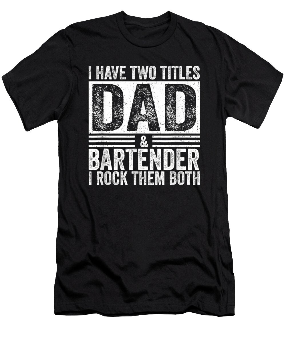 I Have Two Titles Dad and Bartender Daddy Fathers Day Daddy Dhbubble T-Shirt