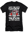 I Have Two Titles Daddy and Trucker and I Rock Them Both US Flag Dhbubble T-Shirt