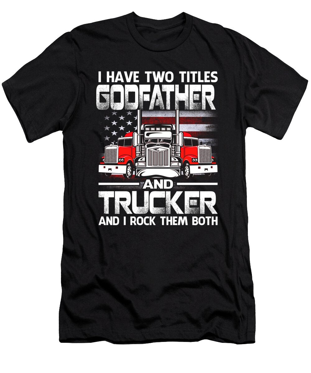 I Have Two Titles Godfather and Trucker and I Rock Them Both US Flag Dhbubble T-Shirt