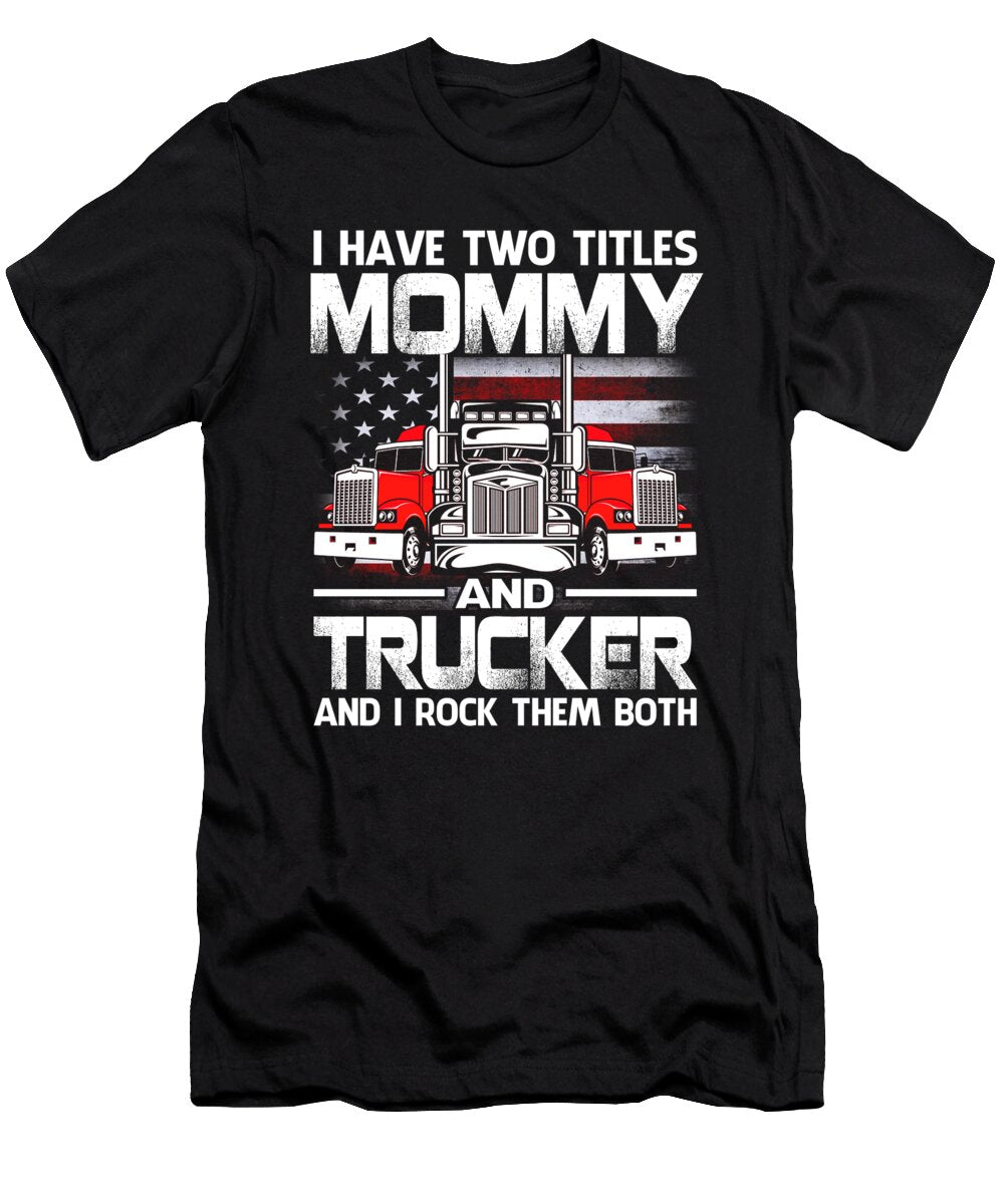I Have Two Titles Mommy and Trucker and I Rock Them Both US Flag Dhbubble T-Shirt