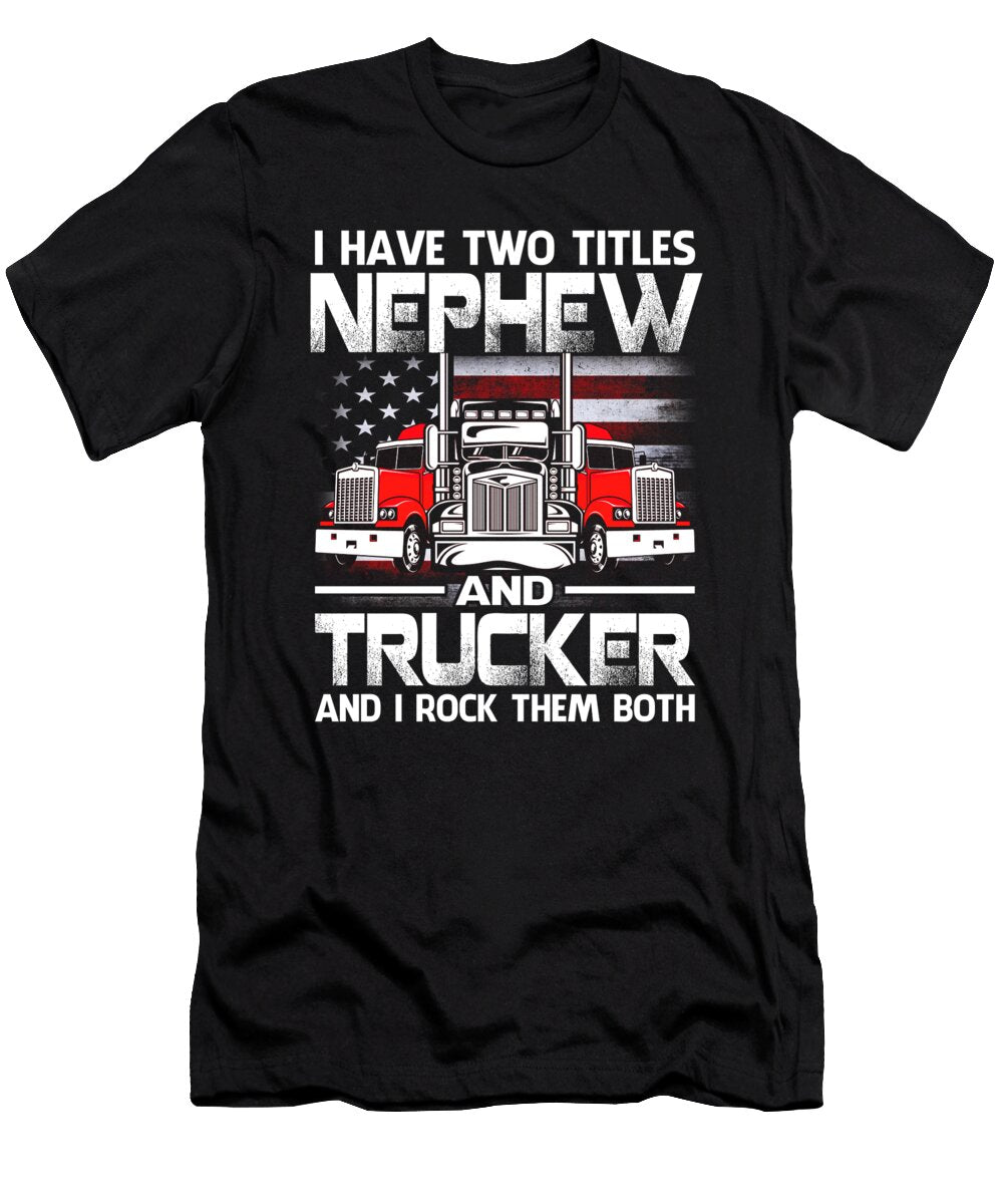 I Have Two Titles Nephew and Trucker and I Rock Them Both US Flag Dhbubble T-Shirt
