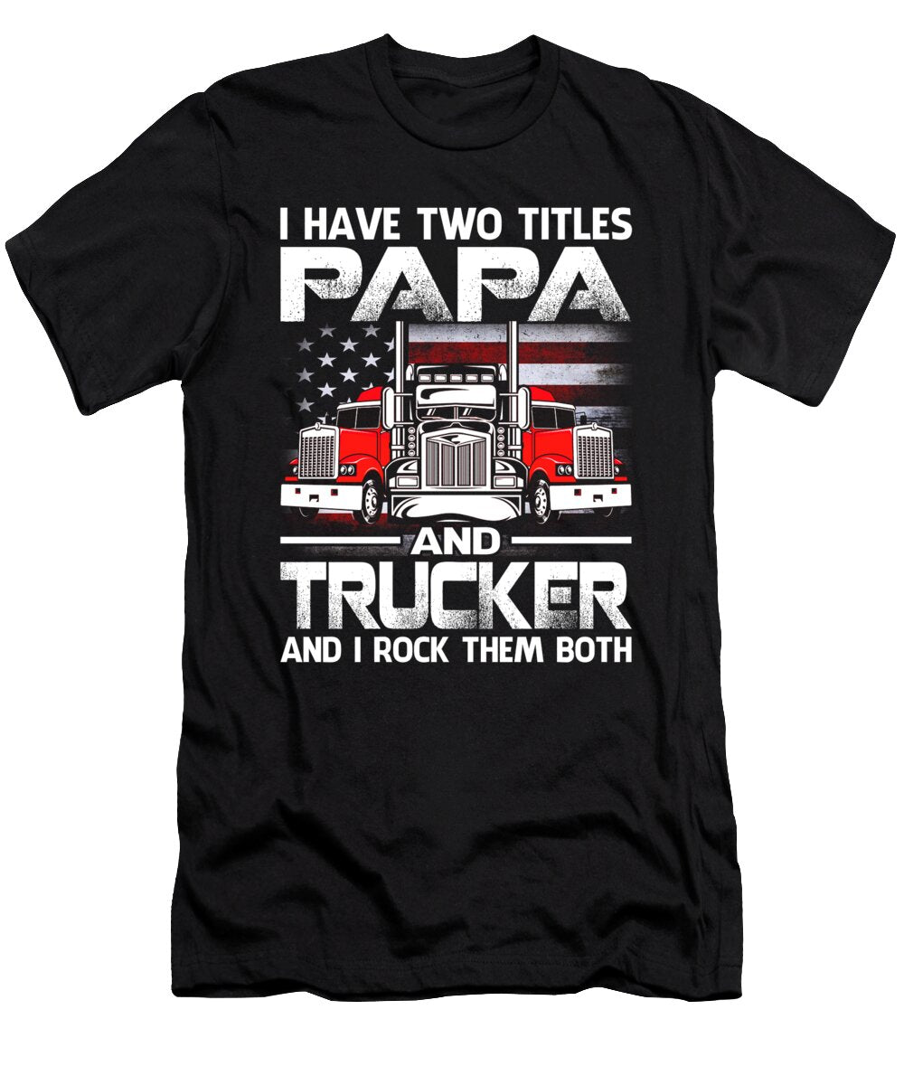 I Have Two Titles Papa and Trucker and I Rock Them Both US Flag Dhbubble T-Shirt