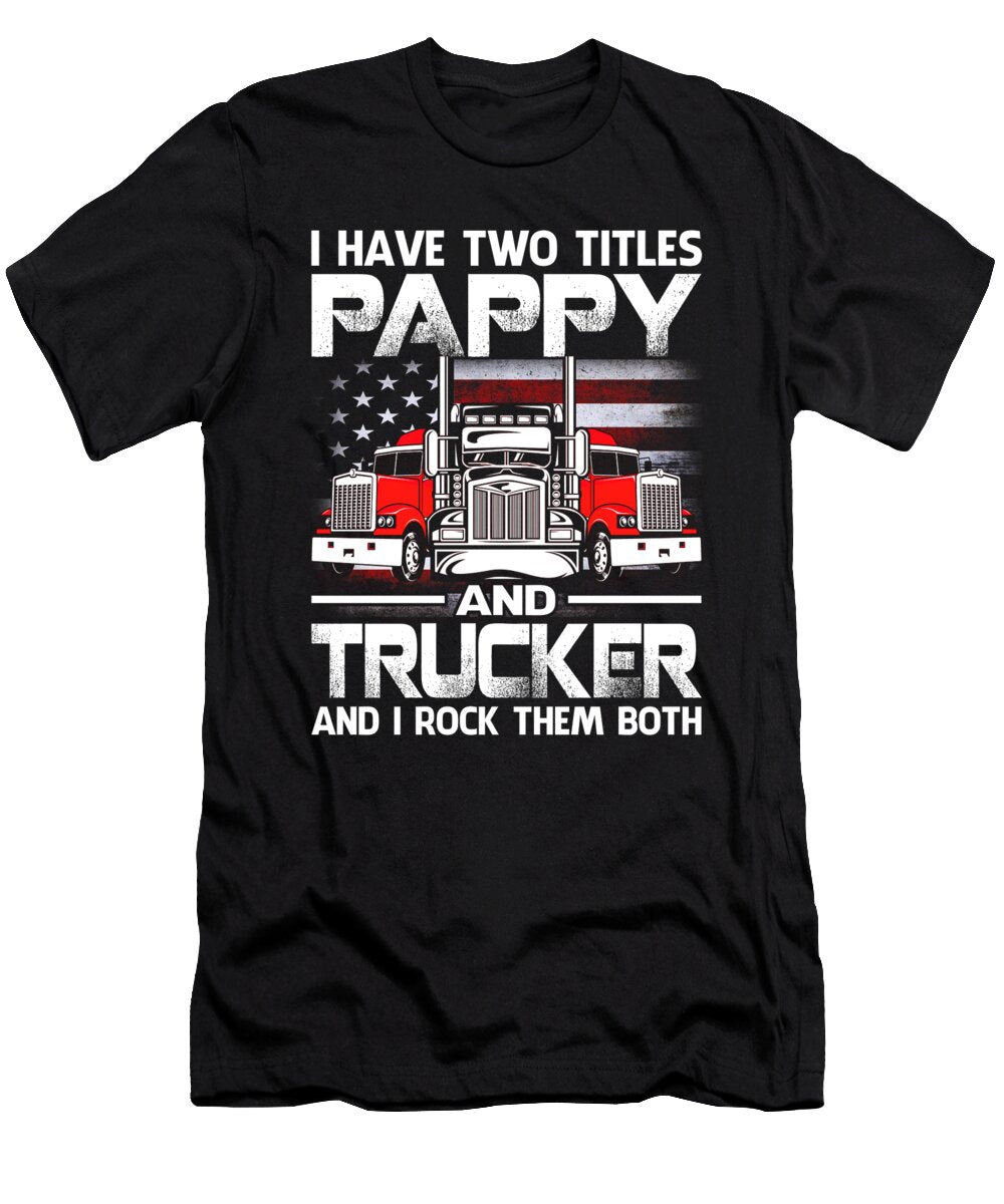 I Have Two Titles Pappy and Trucker and I Rock Them Both US Flag Dhbubble T-Shirt