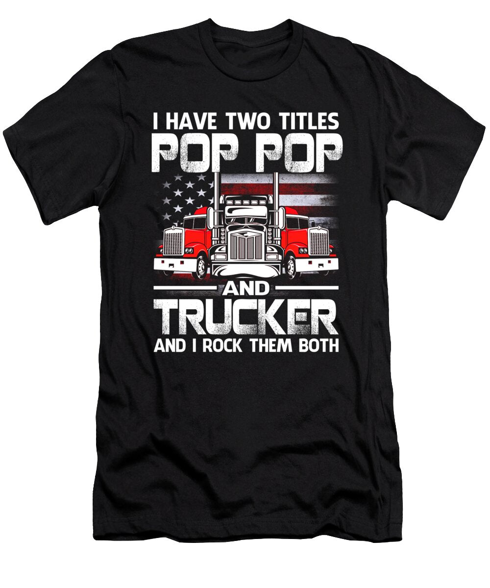 I Have Two Titles Pop Pop and Trucker and I Rock Them Both US Flag Dhbubble T-Shirt