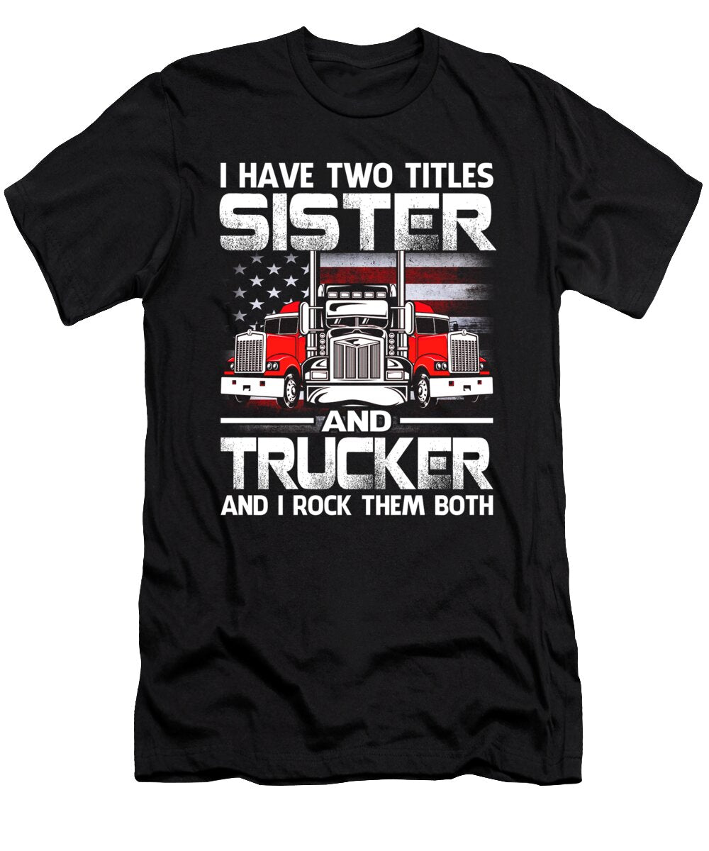 I Have Two Titles Sister and Trucker and I Rock Them Both US Flag Dhbubble T-Shirt