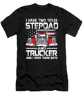 I Have Two Titles Stepdad and Trucker and I Rock Them Both US Flag Dhbubble T-Shirt