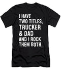 I Have Two Titles Trucker and Dad Funny Truck Sophie Eleanor T-Shirt