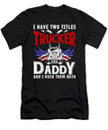 I Have Two Titles Trucker and Daddy Licensed Art T-Shirt