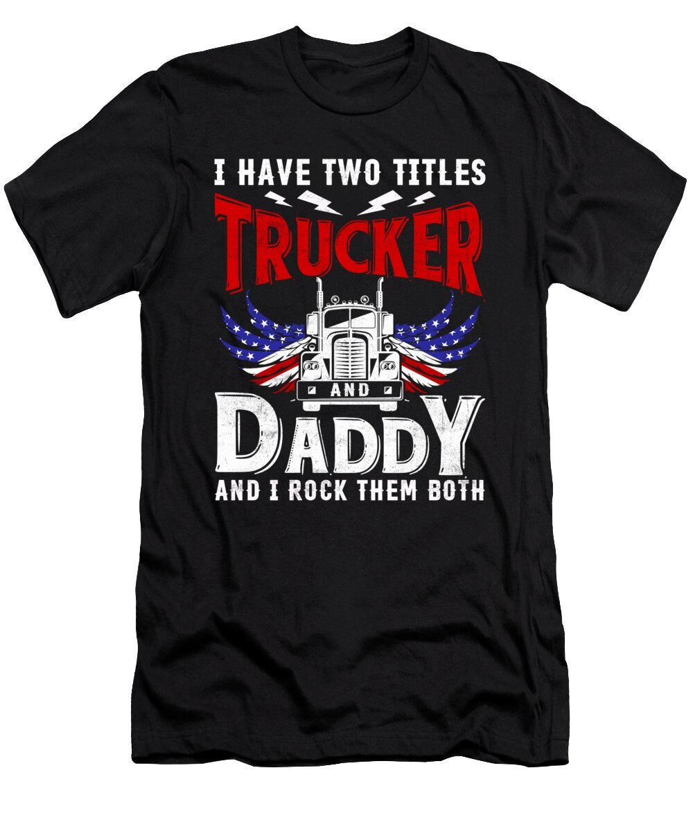 I Have Two Titles Trucker and Daddy Licensed Art T-Shirt