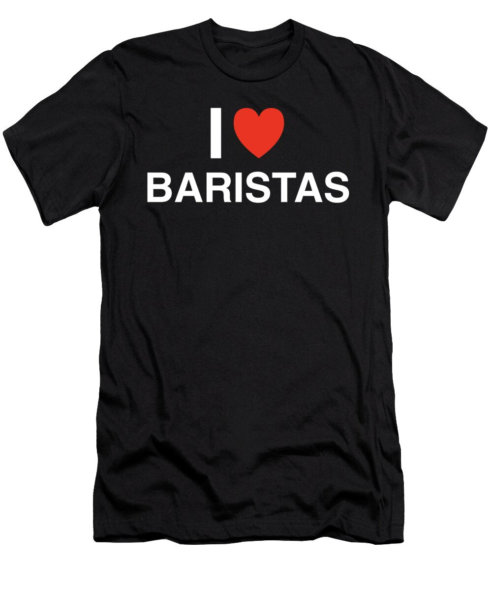 I Heart Baristas in White I Heart Everything T-Shirt