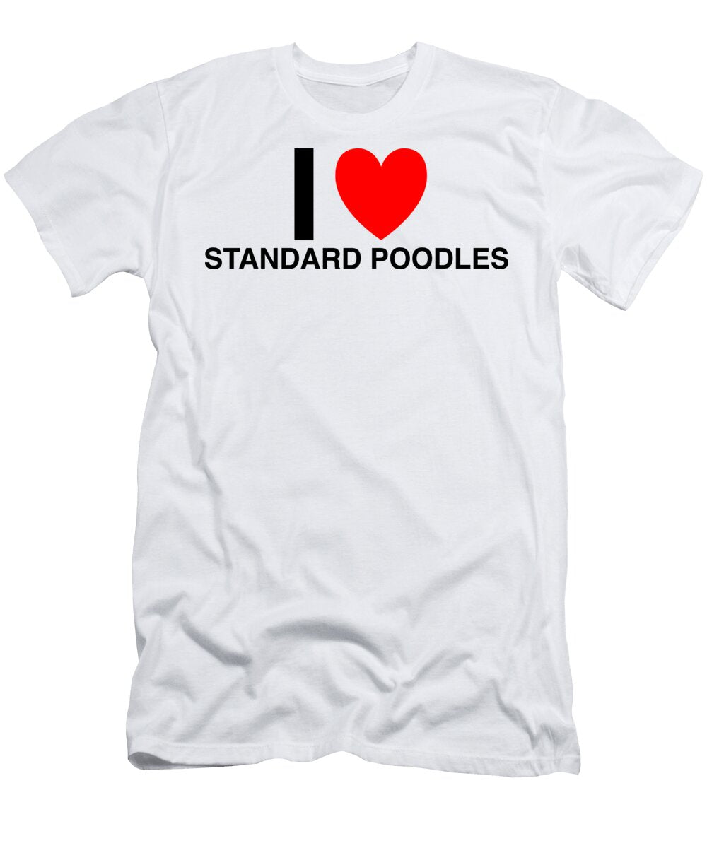 I Heart Standard Poodles in Classic in White I Heart Everything T-Shirt