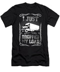 I Just Dropped My Load Funny Trucker Driver Jose O T-Shirt