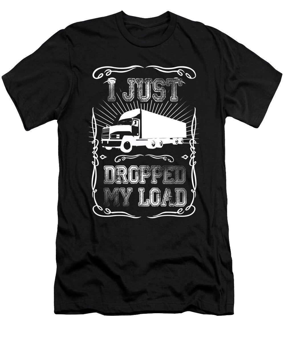 I Just Dropped My Load Funny Trucker Driver Jose O T-Shirt