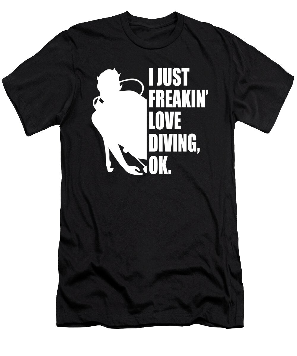 I Just Freakin Love Diving Quote Dusan Vrdelja T-Shirt