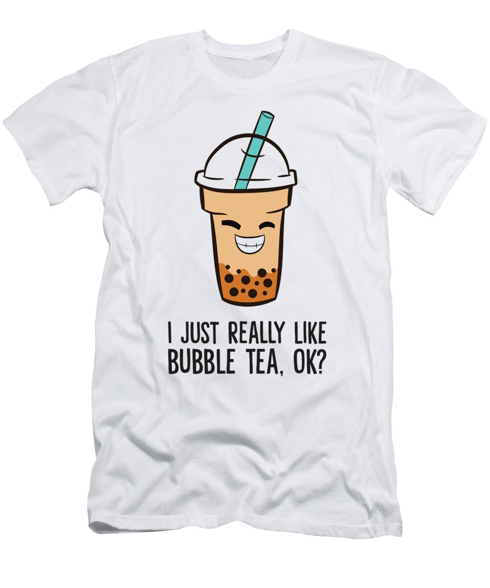 I Just Really Like Bubble Tea Okay Funny Bubble Tea Eq Designs T-Shirt