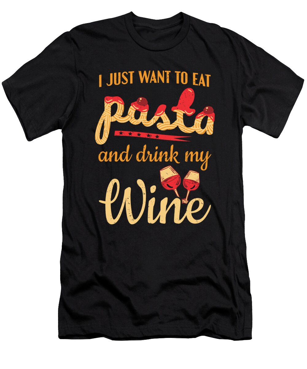 I Just Wanna Eat Pasta and Drink My Wine Pasta Colorfulsnow T-Shirt