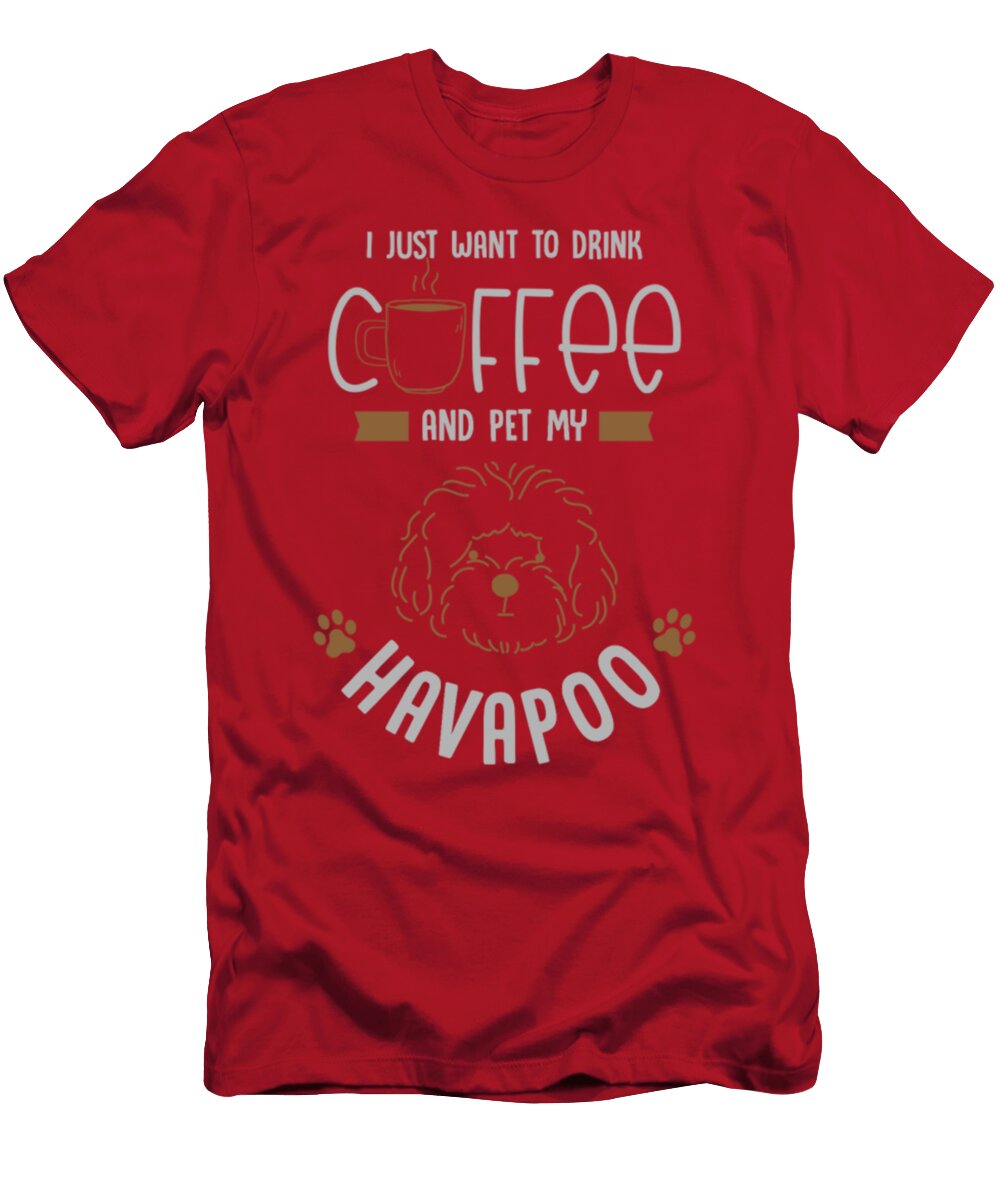 I Just Want Do Drink Coffee and Pet My Havapoo Tinh Tran Le Thanh T-Shirt