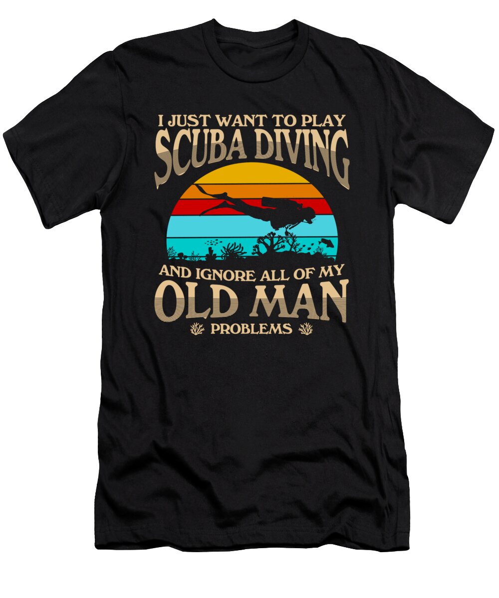 I Just Want Scuba Diving and Ignore All of My Old Man Problems Do Tran Quang T-Shirt