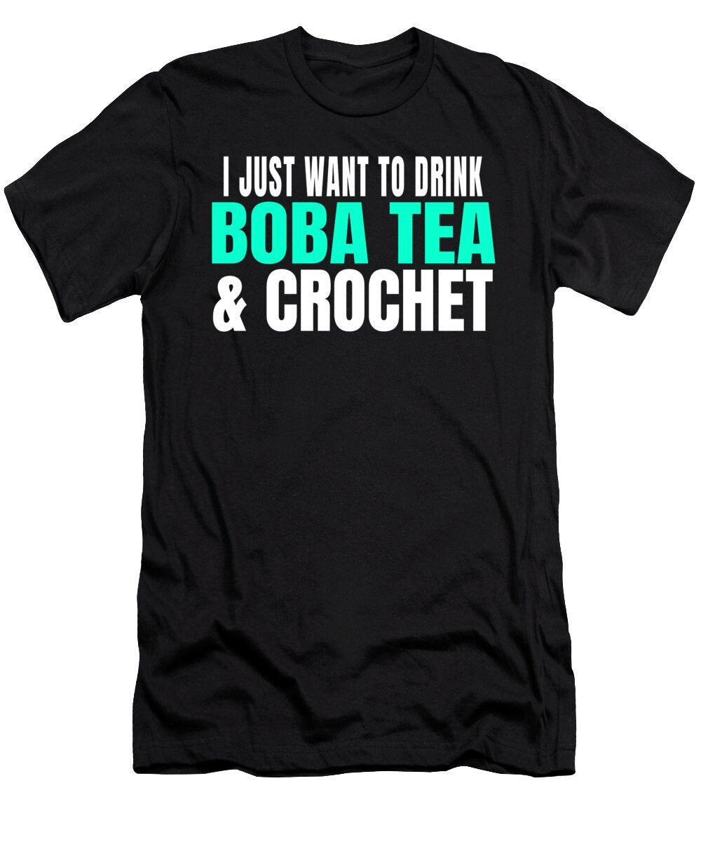I Just Want to Drink Boba Tea and Crochet Design Ashley Osborne T-Shirt