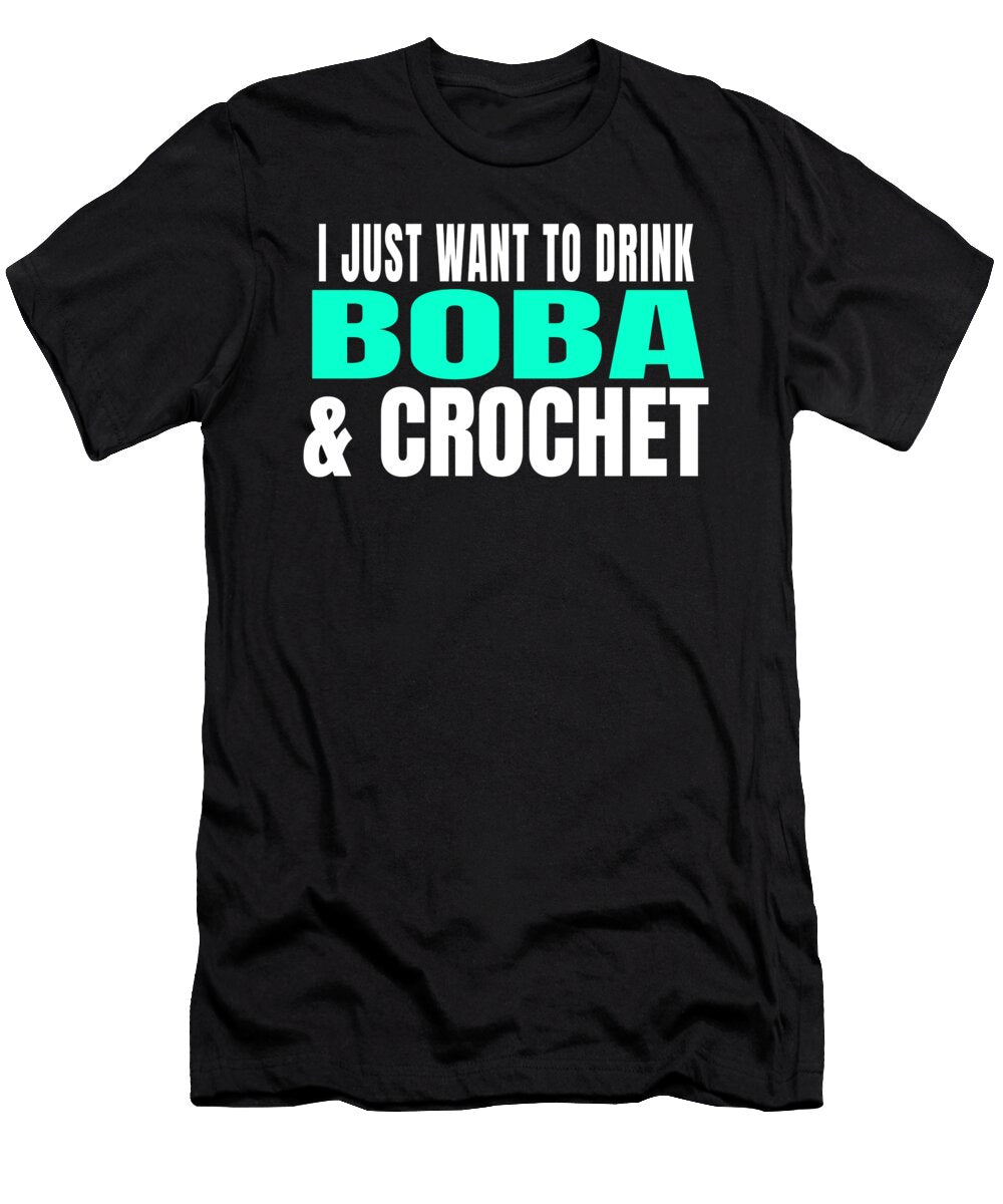 I Just Want to Drink Boba Tea and Crochet Product Ashley Osborne T-Shirt
