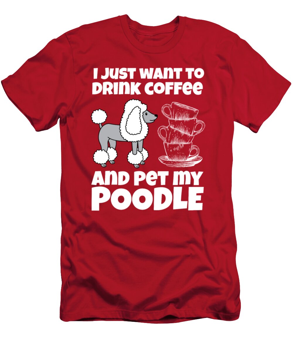 I Just Want to Drink Coffee and Pet My Poodle Tinh Tran Le Thanh T-Shirt