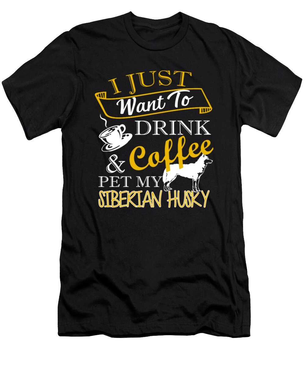 I Just Want to Drink Coffee and Pet My Siberian Husky Tinh Tran Le Thanh T-Shirt