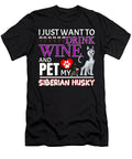 I Just Want to Drink Wine and Pet My Siberian Husky Jose O T-Shirt