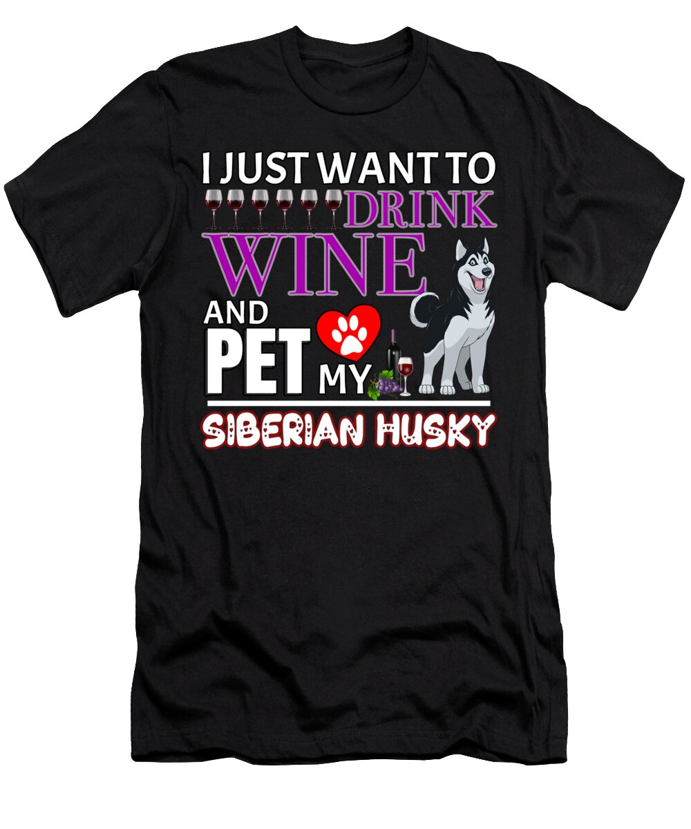 I Just Want to Drink Wine and Pet My Siberian Husky Jose O T-Shirt