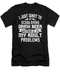 I Just Want to Go Scuba Diving Drink Beer and Ignore All of My Adult Problems Jacob Zelazny T-Shirt