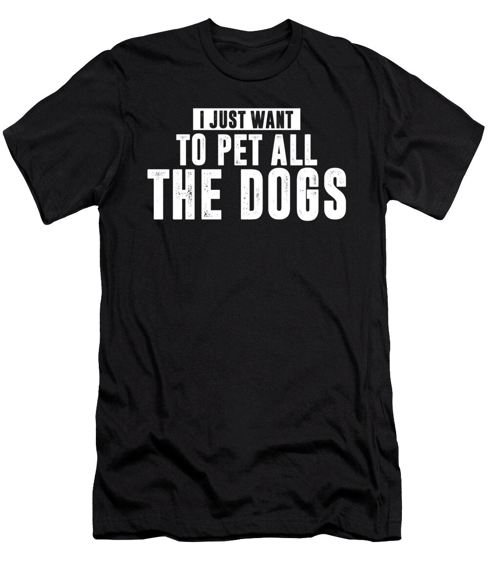 I Just Want to Pet All the Dogs Dog Owner Paw Gift Thomas Larch T-Shirt