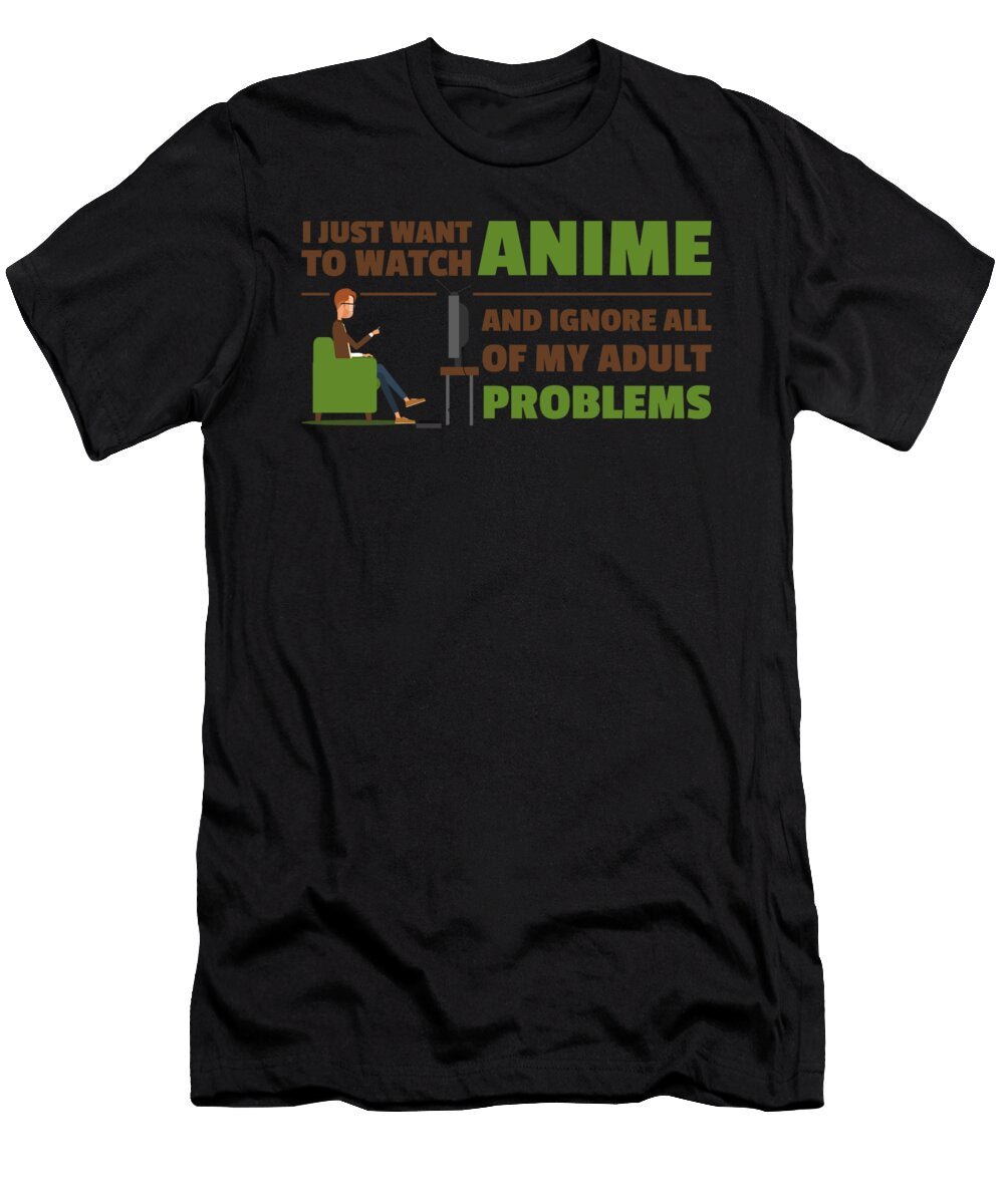 I Just Want to Watch Anime and Ignore All of My Adult Problems Kaylin Watchorn T-Shirt