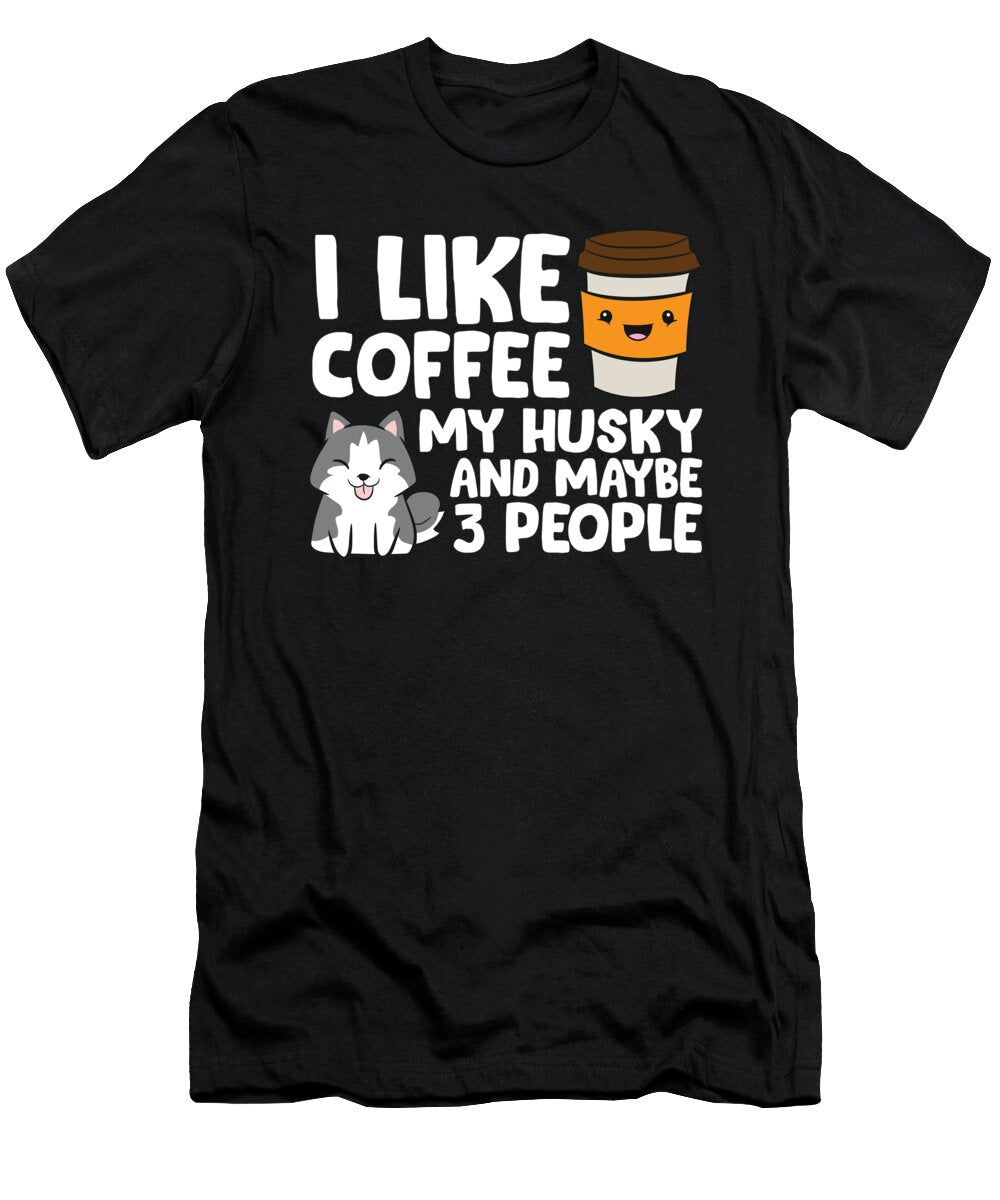 I Like Coffee My Husky and Maybe Like 3 People Eq Designs T-Shirt
