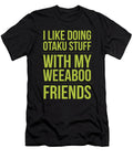 I Like Doing Otaku Stuff with My Weeaboo Friends Kaylin Watchorn T-Shirt